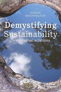 Demystifying Sustainability: Towards Real Solutions, by Haydn Washington